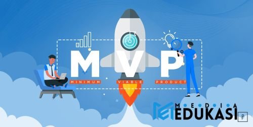 Mengenal Konsep Minimum Viable Product (MVP) untuk Pemula